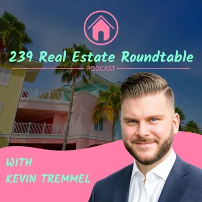 Kevin Tremmel, host of 239 Real Estate Roundtable Podcast