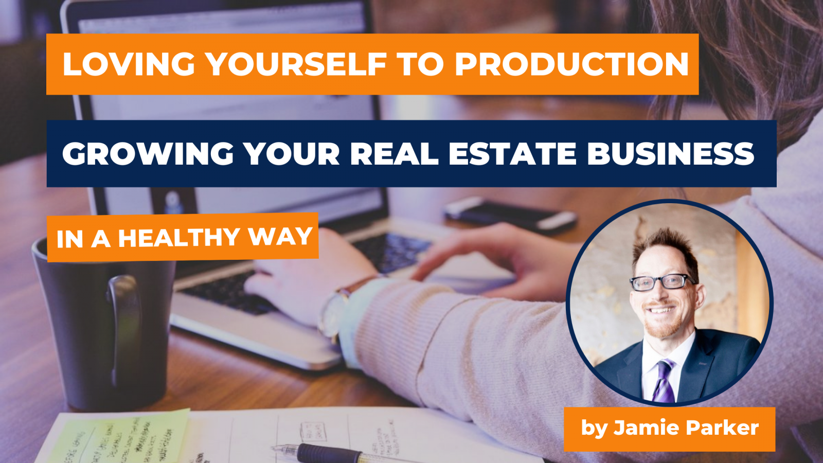 “Loving Yourself to Production Growing Your Real Estate Business in a