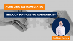 Achieving eXp Icon Status Through Purposeful Authenticity