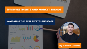 SFR Investments and Market Trends: Navigating the Ever-Evolving Real Estate Landscape