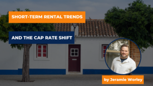 Revolutionizing Real Estate: Short-Term Rental Trends and the Cap Rate Shift