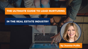 The Ultimate Guide to Lead Nurturing in the Real Estate Industry