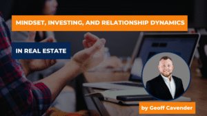 Mindset, Investing, and Relationship Dynamics in Real Estate