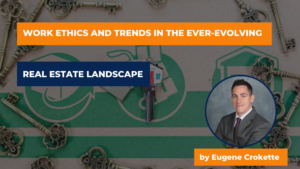 Work Ethics and Trends in the Ever-Evolving Real Estate Landscape