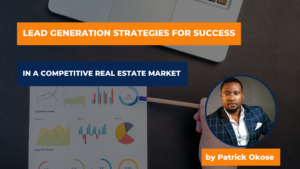 Lead Generation Strategies for Success in a Competitive Real Estate Market