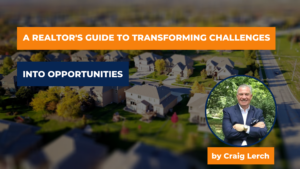 A Realtor’s Guide to Transforming Challenges into Opportunities