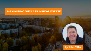 Maximizing Success in Real Estate With Insights from John Tiller