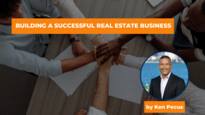 Building a Successful Real Estate Business with Ken Pecus