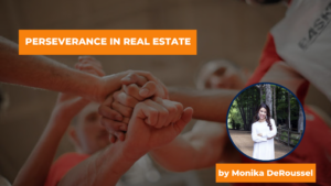 Perseverance in Real Estate with Monika DeRoussel