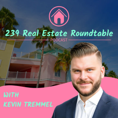 Kevin Tremmel 239 Real Estate Roundtable Podcas