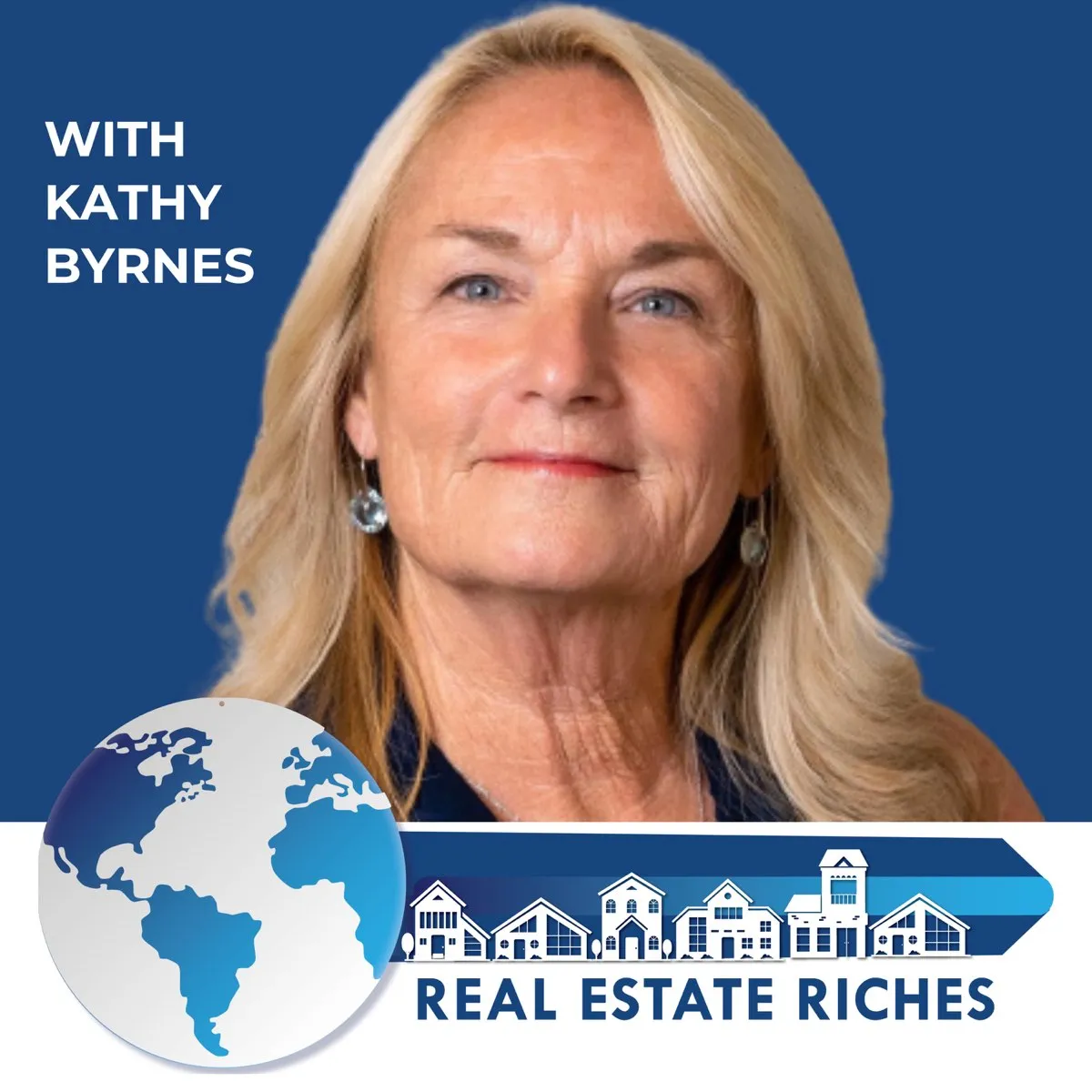 Kathy Byrnes – the host the Real Estate Riches Podcast