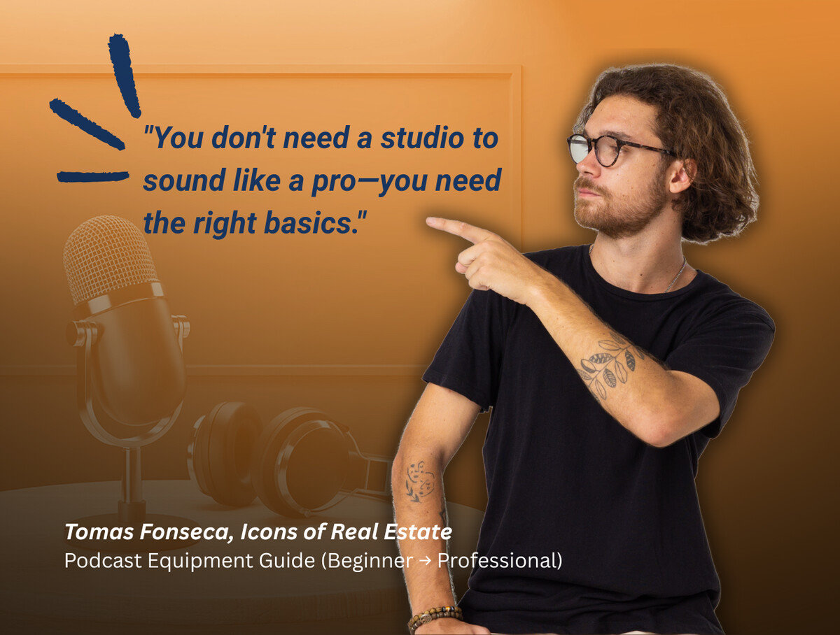 Quote from Icons of Real Estate co-founder Tomás Fonseca about podcast equipment basics