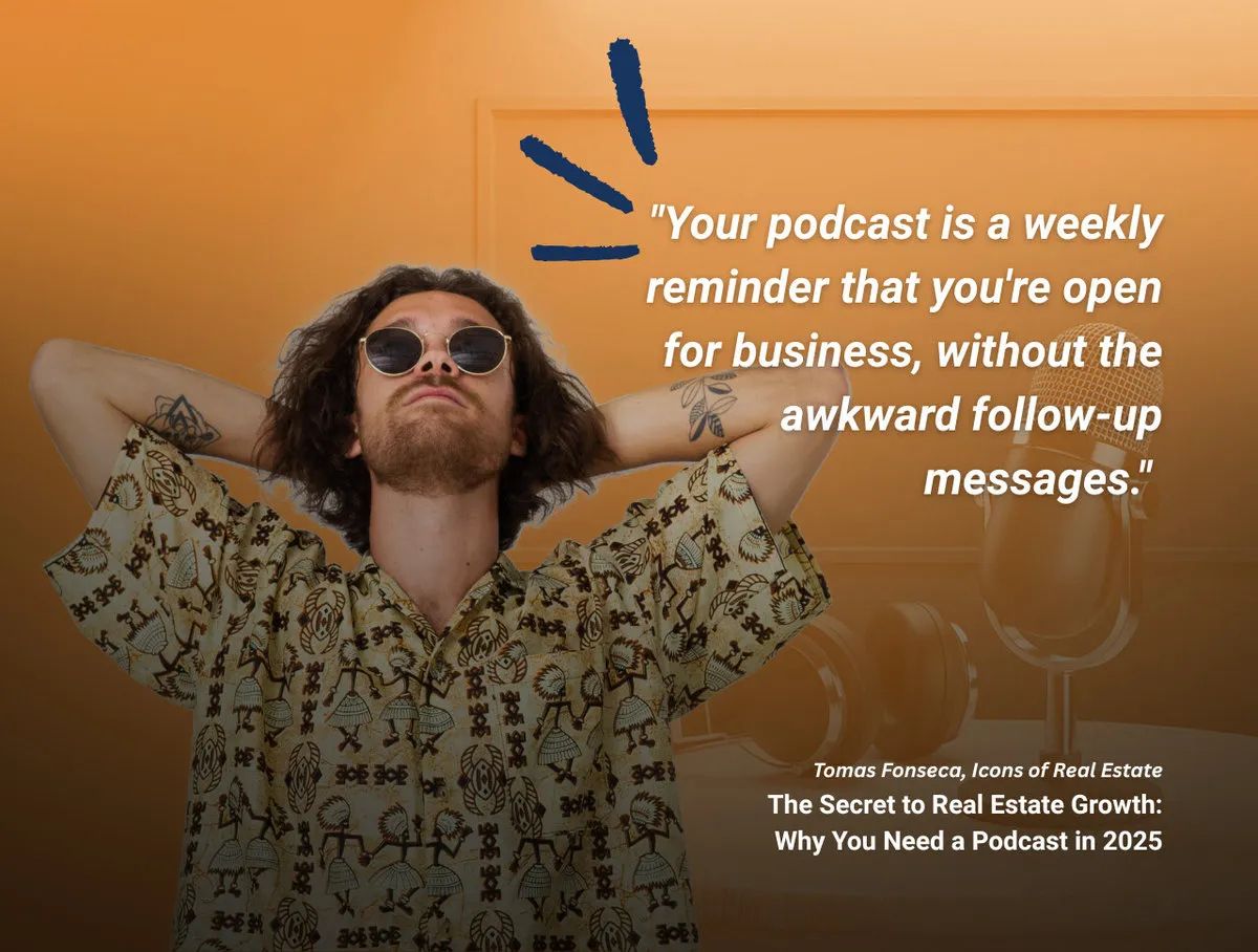 Quote from Icons of Real Estate co-founder, Tomás Fonseca, about podcasting as a non-annoying form of marketing for your business.