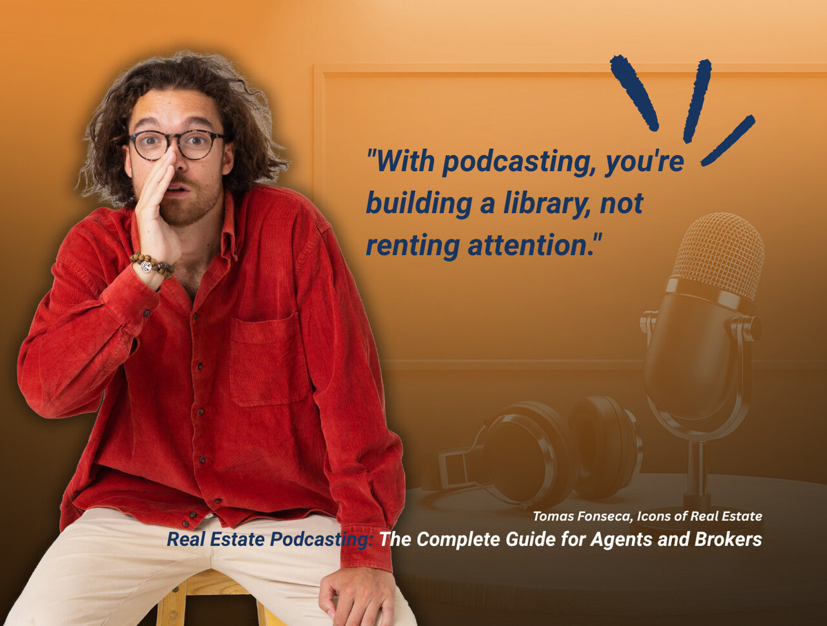 Quote from Icons of Real Estate co-founder, Tomás Fonseca, about podcasting as a way to capture, not rent attention.