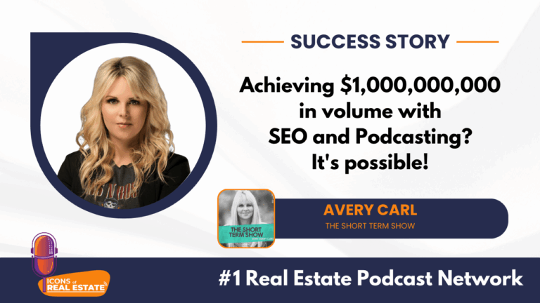 Case study image featuring Avery Carl of The Short Term Show demonstrating how to start a podcast and combine podcasting with SEO to generate $1 billion in real estate sales volume through authority building and inbound leads.