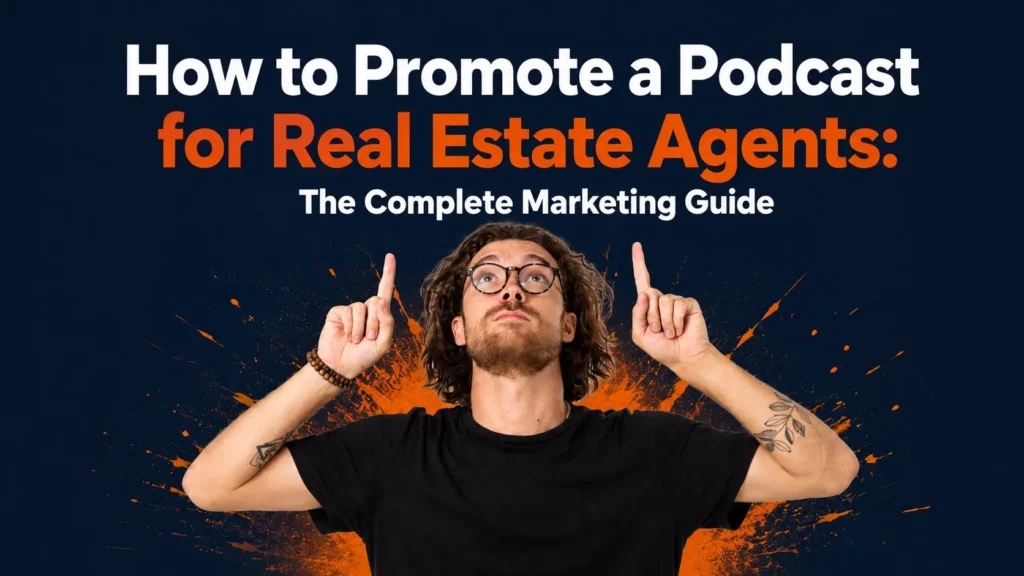 How to promote a podcast for real estate agents with a complete podcast marketing guide